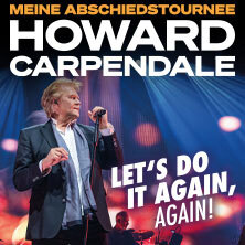 HOWARD CARPENDALE - MEINE ABSCHIEDSTOURNEE - LET'S DO IT AGAIN, AGAIN! Nürnberg
