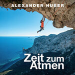 Alexander Huber - Zeit zum Atmen