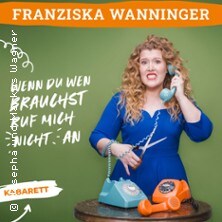 Franziska Wanninger - Wenn du wen brauchst, ruf mich nicht an 31.10.2026 Kulturtreff