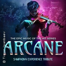 The Epic Music of The Hit Series ARCANE - Symphony Experience Tribute 08.01.2026 STADTHALLE FÜRTH