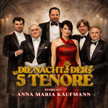 Die Nacht der 5 Tenöre mit Anna Maria Kaufmann 31.01.2027 Meistersingerhalle Nürnberg